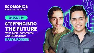 Daryl Rosser - Stepping Into The Future With Keen Ecommerce And SEO Insights