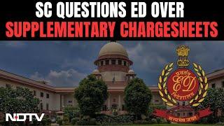 Supreme Court Vs ED | Supreme Court: "Can't Keep Filing Chargesheets To Keep People In Jail":