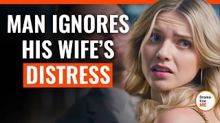 Man Ignores His Wife’s Distress | @DramatizeMe.Special