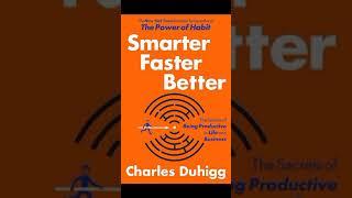 Brief Book Summary: Smarter Faster Better by Charles Duhigg.