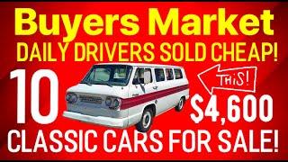 BUYERS MARKET! TEN CLASSIC CARS DAILY DRIVERS FOR SALE THAT ARE CHEAP! CLASSIC CAR PRICES DROPPING?