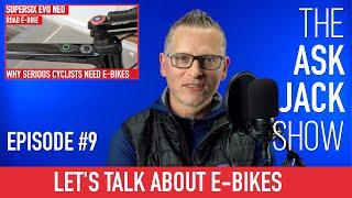 Let's Talk About E-Bikes • The Ask Jack Show • Episode 9