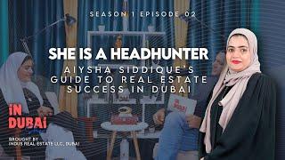 She Is A Head-Hunter | How To Become A Successful Real Estate Agent In Dubai | S01E02