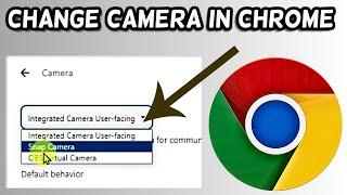 How to Change Camera in Chrome | Change Chrome Camera Settings