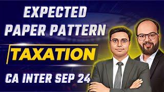 Expected Exam Pattern Of Taxation | CA Inter Sep 2024 | CA Intermidiate Paper Pattern 2024