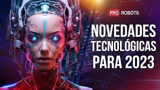 Lo último en robots y tecnologías del futuro: ¡novedades tecnológicas para 2023 en un solo número!