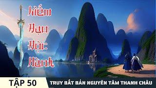 TRUY BẮT BẢN NGUYÊN TÂM THANH CHÂU [Tập 50] Kiếm Đạo Độc Hành #mcphuongthuy Truyện đô thị tu tiên