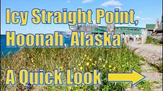 Icy Strait Point (Hoonah), Alaska - A Quick Look