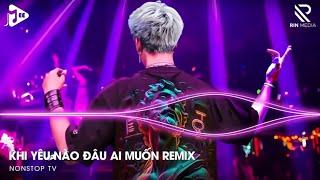 Nhạc Remix TikTok | Lần Yêu Cuối Cùng Lúc Trời Đổ Cơn Mưa Remix - Khi Yêu Nào Đâu Ai Muốn Remix