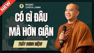 Sư Minh Niệm - Có Gì Đâu Mà HỜN GIẬN | Radio Chữa Lành