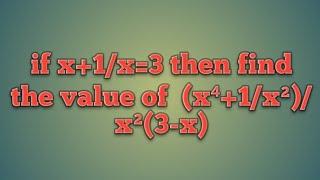 if x+1/x=3 then find the value of  (x⁴+1/x²)/x²(3-x) #class8 #learning_mathematics