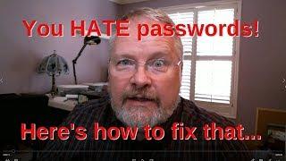 You HATE Passwords! - Here's why...
