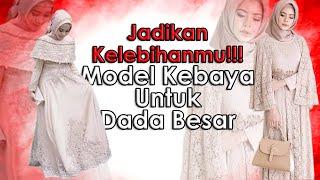 Model Kebaya Untuk Dada Besar atau Payudara Besar @kebayarosi