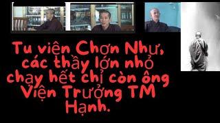 Tu viện Chơn Như, các thầy lớn nhỏ chạy hết chỉ còn ông Viện Trưởng TM Hạnh.