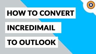 Convert IncrediMail to Outlook PST with Attachment in 3 Simple Steps