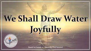 We Shall Draw Water Joyfully | Isaiah 12 | Paul Inwood | Choir w/Lyrics | Wedding at Cana | Vigil