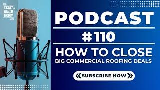 EP 110. How to Close Big Commercial Roofing Deals