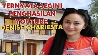 MAKIN KAYA || SEGINI GAJI DENISE CHARIESTA DARI YOUTUBE