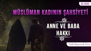 Anne ve Babasına Karşı Sorumludur | Müslüman Kadının Şahsiyeti 33 | Halis Bayancuk Hoca