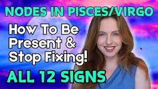 North Node Pisces/South Node Virgo 2025-2026! How To Be PRESENT & STOP Fixing | All 12 Signs!