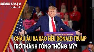 Châu Âu ra sao nếu Donald Trump trở thành Tổng thống Mỹ?