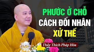 Phước ở chỗ cách Đối Nhân Xử Thế - Thầy Thích Pháp Hòa