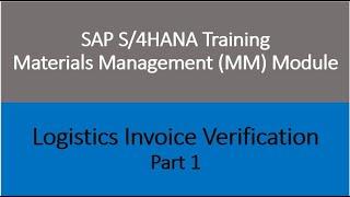 Video 27 - SAP S/4HANA Materials Management (MM) training - Logistics Invoice Verification - Part 1