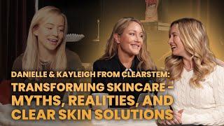 Danielle & Kayleigh from ClearStem: Transforming Skincare—Myths, Realities, and Clear Skin Solutions