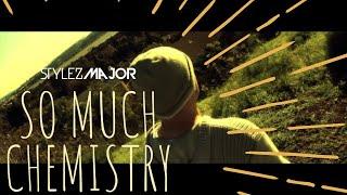 Stylez Major- So Much Chemistry (Official Music Video)