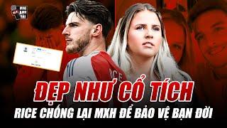 TÌNH YÊU ĐẸP NHƯ CỔ TÍCH CỦA DECLAN RICE: QUÝ ÔNG ĐÍCH THỰC CHỐNG CẢ MXH ĐỂ BẢO VỆ BẠN ĐỜI