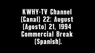 KWHY-TV Channel (Canal) 22: August (Agosto) 21, 1994 Commercial Break (Spanish)