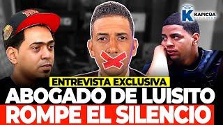 ABOGADO DE LUISITO ROMPE EL SILENCIO ENTREVISTA EXCLUSIVA