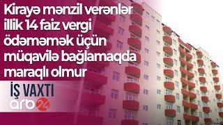 Kirayə mənzil verənlər illik 14 faiz vergi ödəməmək üçün müqavilə bağlamaqda maraqlı olmur –İş vaxtı