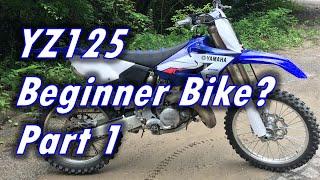 Is the Yamaha YZ125 a good beginner dirt bike? Part 1