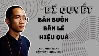 Bí quyết bán buôn bán lẻ HIỆU QUẢ | Chữa bài - Định hướng | Chu Minh Hạnh