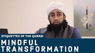 Etiquettes of the Quran: Mindful Transformation | Mufti Abdul Wahab Waheed