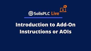 SolisPLC Live: Introduction to Add-On Instructions or AOIs