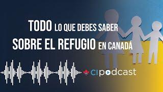 CIPodcast #4 - Todo lo que debes saber sobre, el refugio en Canadá, CI Canada, Jesús Hernández