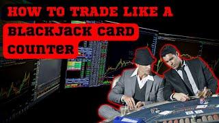 How to Trade like a BLACKJACK CARD COUNTER