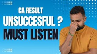 Unsuccessful CA Result this Time ? You Should Listen to this Message | ICAI Exams