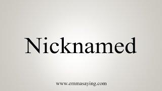 How To Say Nicknamed