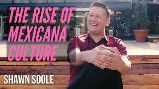 Shawn Soole and the Rise of Mexicana Culture