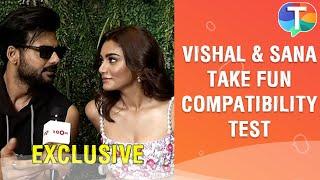 Vishal Aditya Singh & Sana Makbul take compatibility test & reveal how much they know each other