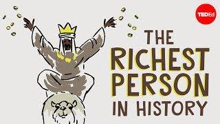 Mansa Musa, one of the wealthiest people who ever lived - Jessica Smith