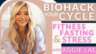 Biohack Your Cycle: Fitness, Fasting & Stress Management with Aggie Lal