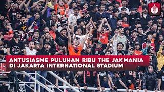 Gemuruh Dukungan The Jakmania di Jakarta International Stadium | Tertib Nyetadion