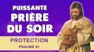  PUISSANTE PRIÈRE du SOIR pour DORMIR  PSAUME 91 PROTECTION DIVINE