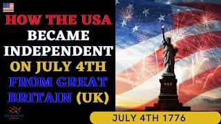 How the USA became independent on July 4th from Great Britain (UK)