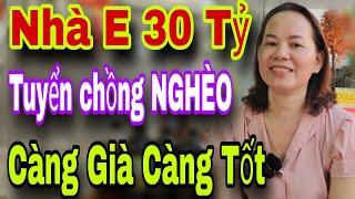 Nhà Em 30 Tỷ Tuyển Ngay Anh Chồng Nghèo CÀNG GIÀ CÀNG TỐT