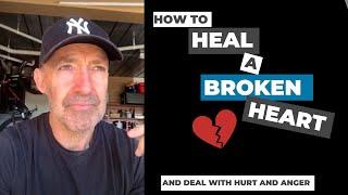 How to heal from a broken heart | How to deal with hurt and anger